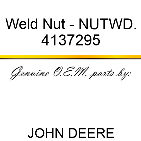 Weld Nut - NUT,WD. 4137295