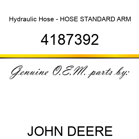 Hydraulic Hose - HOSE, STANDARD ARM 4187392