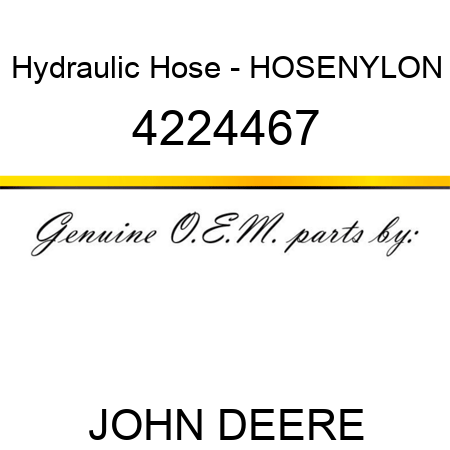 Hydraulic Hose - HOSE,NYLON 4224467