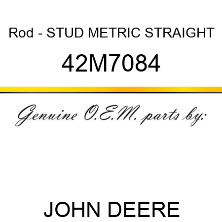 Rod - STUD, METRIC STRAIGHT 42M7084