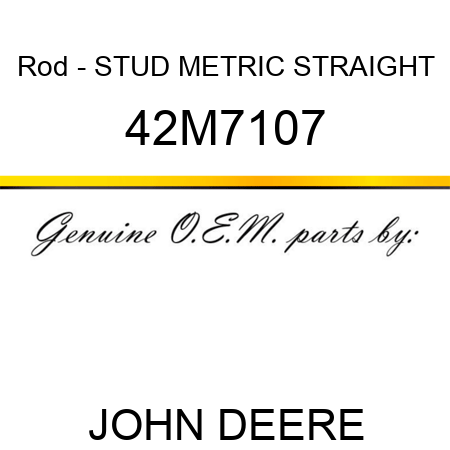 Rod - STUD, METRIC STRAIGHT 42M7107