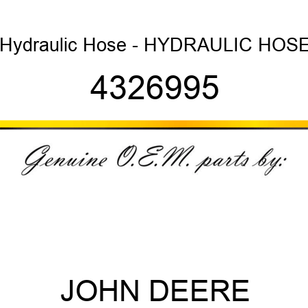 Hydraulic Hose - HYDRAULIC HOSE 4326995