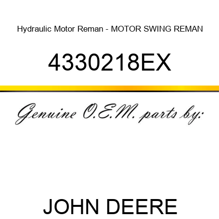 Hydraulic Motor Reman - MOTOR, SWING, REMAN 4330218EX