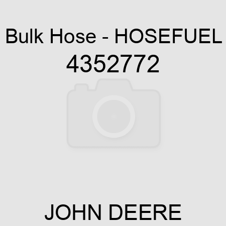 Bulk Hose - HOSE,FUEL 4352772