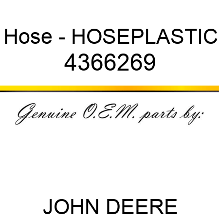 Hose - HOSE,PLASTIC 4366269