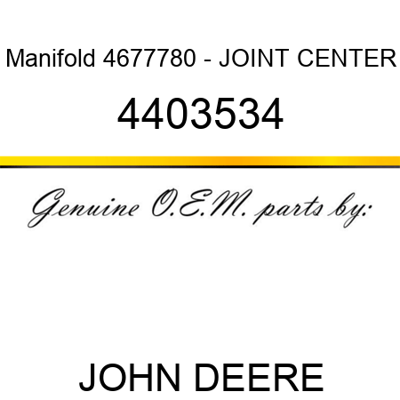 Manifold 4677780 - JOINT CENTER 4403534