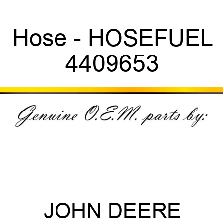 Hose - HOSE,FUEL 4409653