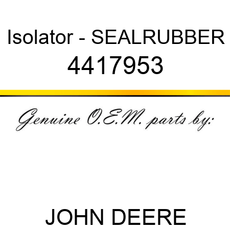 Isolator - SEAL,RUBBER 4417953