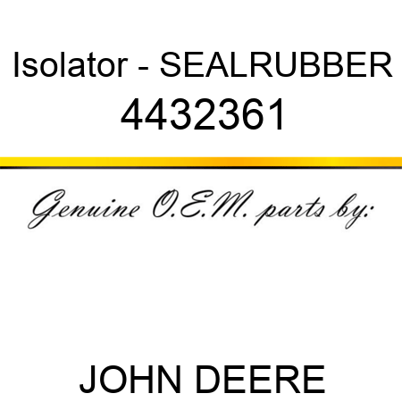 Isolator - SEAL,RUBBER 4432361