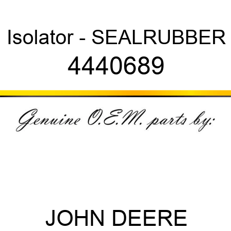 Isolator - SEAL,RUBBER 4440689