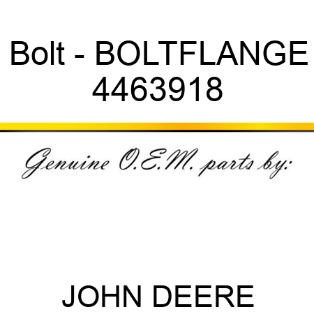 Bolt - BOLT,FLANGE 4463918