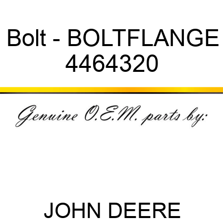 Bolt - BOLT,FLANGE 4464320