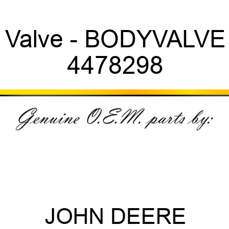 Valve - BODY,VALVE 4478298