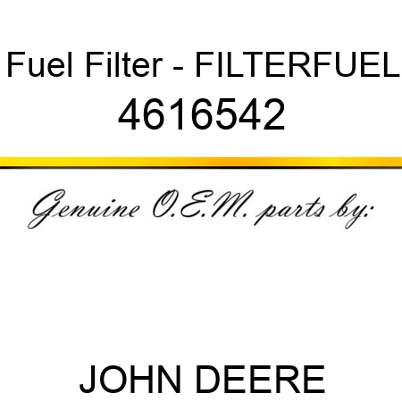 Fuel Filter - FILTER,FUEL 4616542