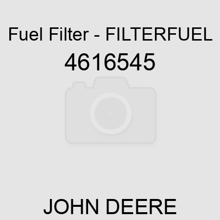 Fuel Filter - FILTER,FUEL 4616545