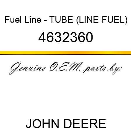 Fuel Line - TUBE (LINE, FUEL) 4632360