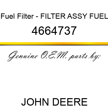 Fuel Filter - FILTER ASSY, FUEL 4664737