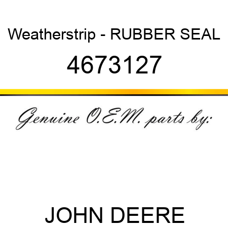 Weatherstrip - RUBBER, SEAL 4673127