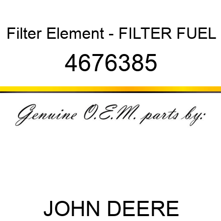 Filter Element - FILTER, FUEL 4676385