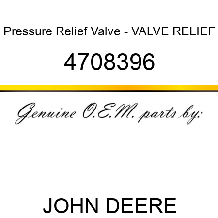 Pressure Relief Valve - VALVE, RELIEF 4708396