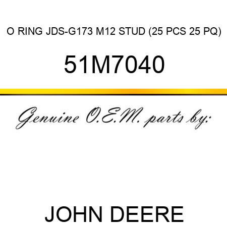 O RING, JDS-G173 M12 STUD (25 PCS 25 PQ) 51M7040