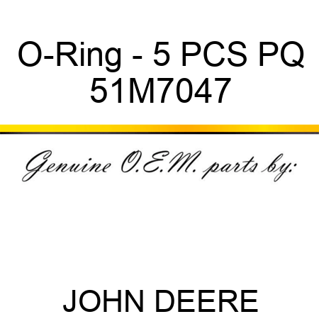 O-Ring - 5 PCS PQ 51M7047
