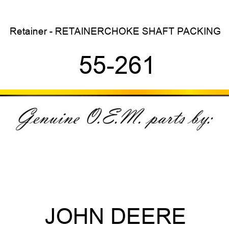 Retainer - RETAINER,CHOKE SHAFT PACKING 55-261