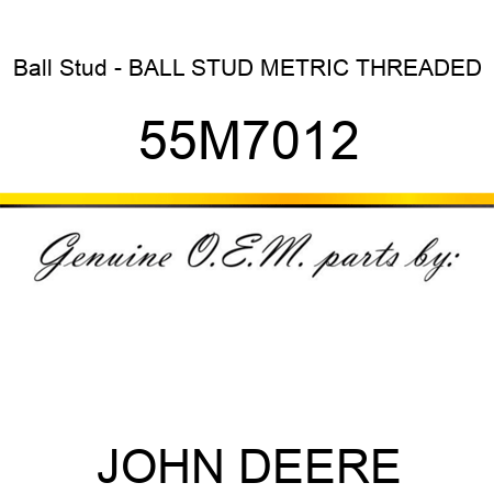 Ball Stud - BALL, STUD, METRIC, THREADED 55M7012