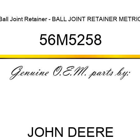 Ball Joint Retainer - BALL JOINT RETAINER, METRIC 56M5258