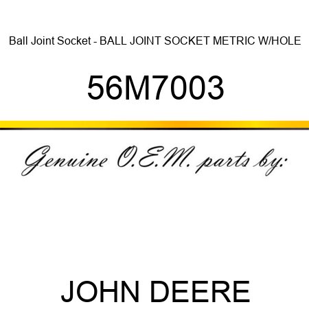 Ball Joint Socket - BALL JOINT SOCKET, METRIC, W/HOLE 56M7003