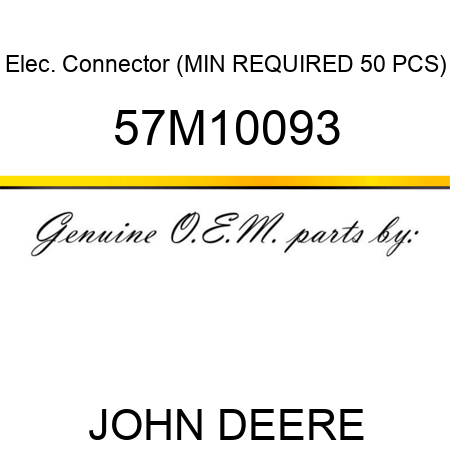 Elec. Connector (MIN REQUIRED 50 PCS) 57M10093