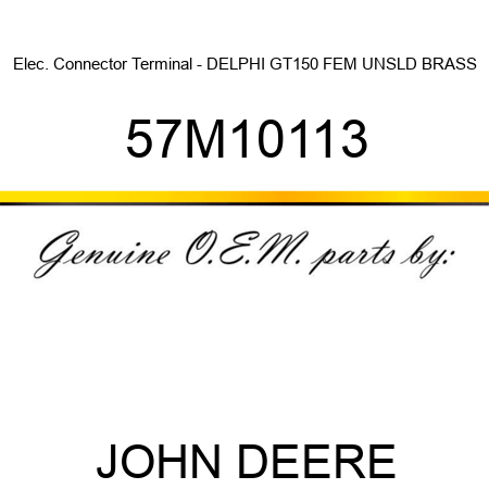 Elec. Connector Terminal - DELPHI GT150 FEM UNSLD BRASS 57M10113