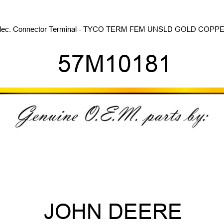 Elec. Connector Terminal - TYCO TERM FEM UNSLD GOLD COPPER 57M10181