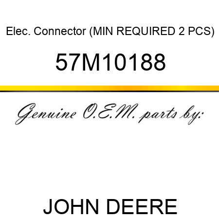 Elec. Connector (MIN REQUIRED 2 PCS) 57M10188