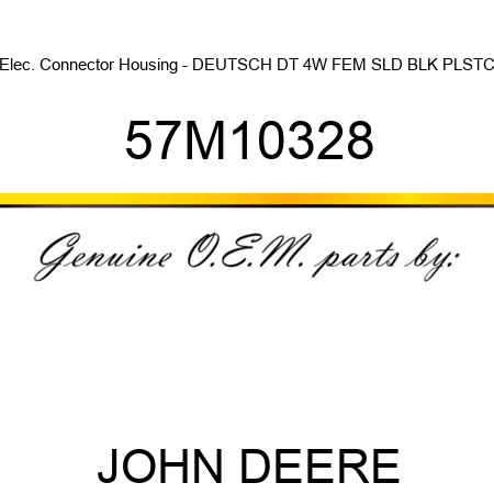 Elec. Connector Housing - DEUTSCH DT 4W FEM SLD BLK PLSTC 57M10328