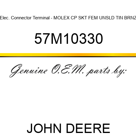 Elec. Connector Terminal - MOLEX CP SKT FEM UNSLD TIN BRNZ 57M10330