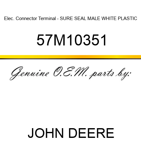 Elec. Connector Terminal - SURE SEAL MALE WHITE PLASTIC 57M10351