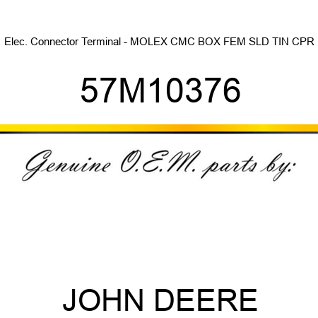 Elec. Connector Terminal - MOLEX CMC BOX FEM SLD TIN CPR 57M10376