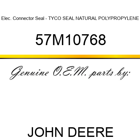 Elec. Connector Seal - TYCO SEAL NATURAL POLYPROPYLENE 57M10768