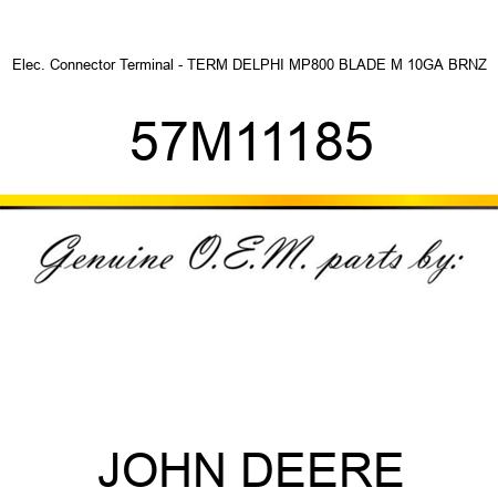 Elec. Connector Terminal - TERM DELPHI MP800 BLADE M 10GA BRNZ 57M11185