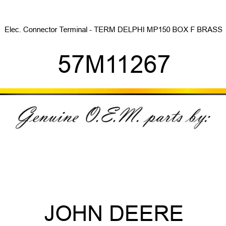 Elec. Connector Terminal - TERM DELPHI MP150 BOX F BRASS 57M11267