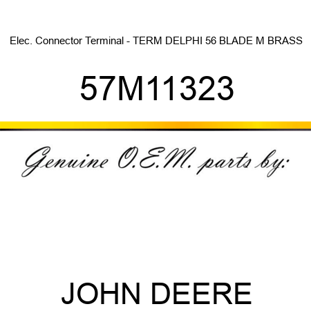 Elec. Connector Terminal - TERM DELPHI 56 BLADE M BRASS 57M11323