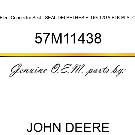 Elec. Connector Seal - SEAL DELPHI HES PLUG 12GA BLK PLSTC 57M11438