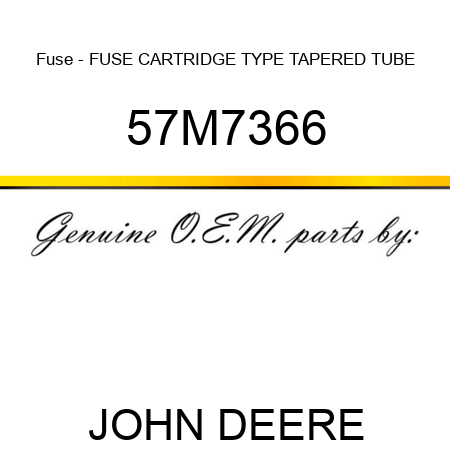 Fuse - FUSE, CARTRIDGE TYPE, TAPERED TUBE 57M7366