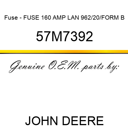Fuse - FUSE, 160 AMP, LAN 962/20/FORM B 57M7392