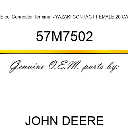 Elec. Connector Terminal - YAZAKI CONTACT, FEMALE, 20 GA 57M7502