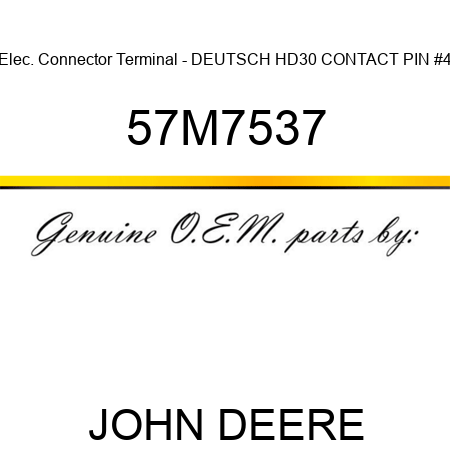 Elec. Connector Terminal - DEUTSCH HD30, CONTACT PIN #4 57M7537