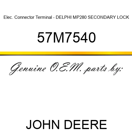 Elec. Connector Terminal - DELPHI MP280 SECONDARY LOCK 57M7540