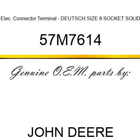 Elec. Connector Terminal - DEUTSCH SIZE 8 SOCKET, SOLID 57M7614