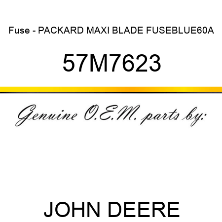 Fuse - PACKARD MAXI BLADE FUSE,BLUE,60A 57M7623